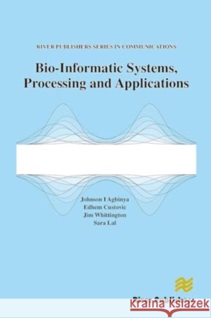 Bio-Informatic Systems, Processing and Applications Johnson I. Agbinya Edhem Custovic Jim Whittington 9788770042680