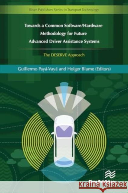 Towards a Common Software/Hardware Methodology for Future Advanced Driver Assistance Systems Guillermo Pay?-Vay? Holger Blume 9788770042703 River Publishers