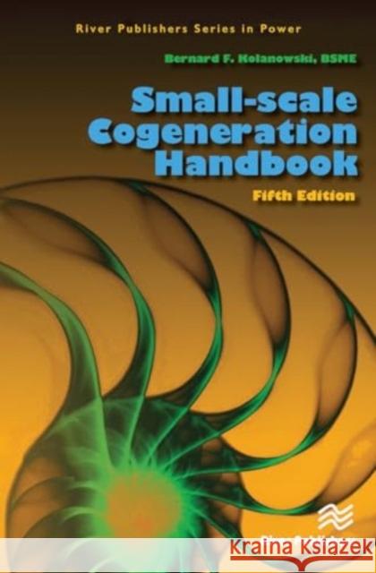 Small-scale Cogeneration Handbook Bernard F. Kolanowski 9788770042734