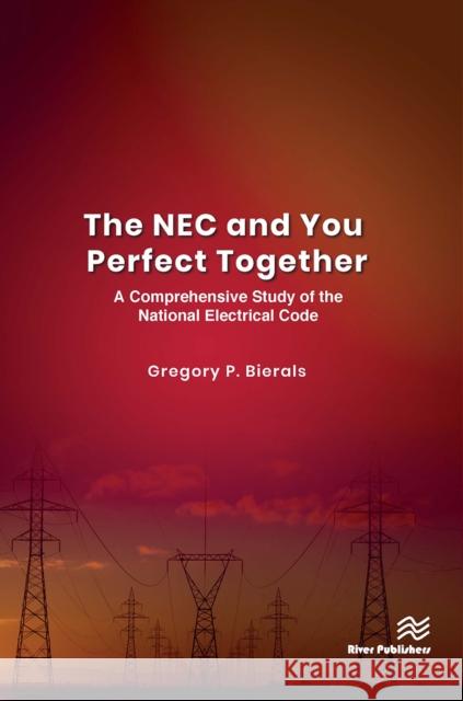 The NEC and You Perfect Together: A Comprehensive Study of the National Electrical Code Gregory P. Bierals 9788770042796 River Publishers
