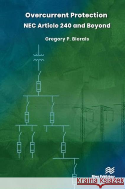 Overcurrent Protection NEC Article 240 and Beyond Gregory P. Bierals 9788770042826 River Publishers