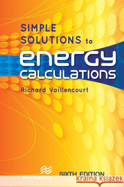 Simple Solutions to Energy Calculations Richard (Consultant, Lilburn, Georgia, USA) Vaillencourt 9788770042857 River Publishers