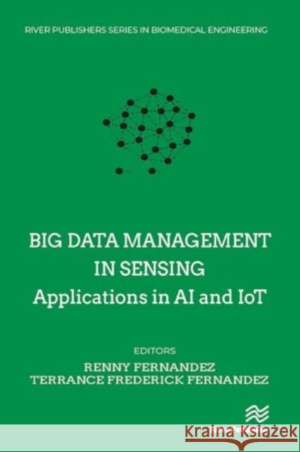 Big Data Management in Sensing: Applications in AI and Iot Renny Fernandez Terrance Frederick Fernandez 9788770042970