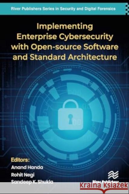 Implementing Enterprise Cybersecurity with Opensource Software and Standard Architecture Anand Handa Rohit Negi Sandeep Kumar Shukla 9788770043076 River Publishers