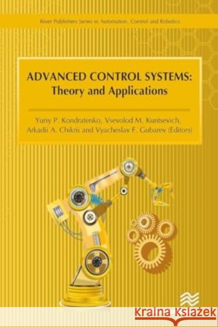 Advanced Control Systems: Theory and Applications Yuriy P. Kondratenko Vsevolod M. Kuntsevich Arkadii A. Chikrii 9788770043083 River Publishers