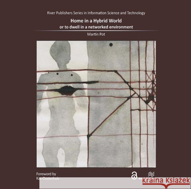 Home in a Hybrid World: Or to Dwell in a Networked Environment Martin Pot 9788770043205 River Publishers