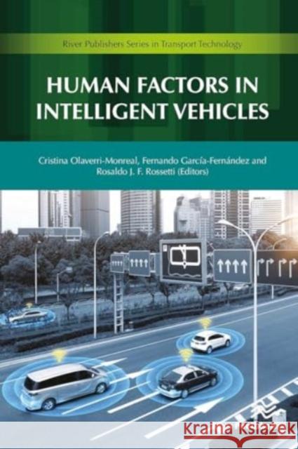 Human Factors in Intelligent Vehicles Cristina Olaverri-Monreal Fernando Garc?a-Fern?ndez Rosaldo J. F. Rossetti 9788770043243