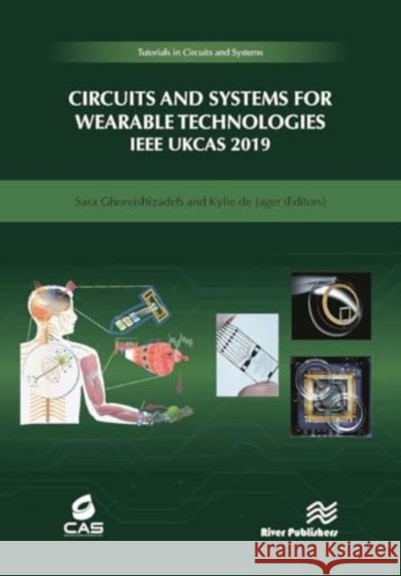 Circuits and Systems for Wearable Technologies: IEEE Ukcas 219 Sara Ghoreishizadeh Kylie d 9788770043410 River Publishers