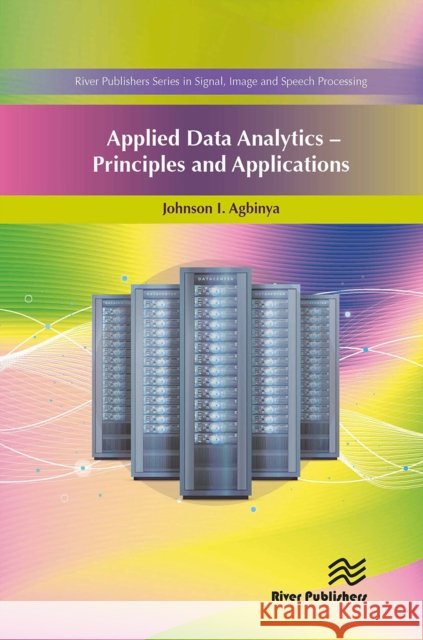 Applied Data Analytics - Principles and Applications Johnson I. Agbinya 9788770043533