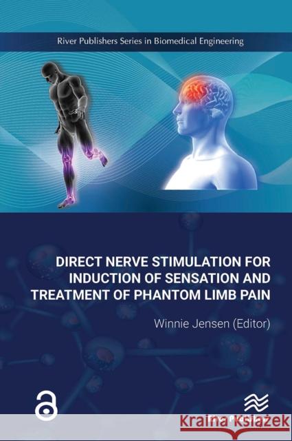 Direct Nerve Stimulation for Induction of Sensation and Treatment of Phantom Limb Pain Winnie Jensen 9788770043625 River Publishers