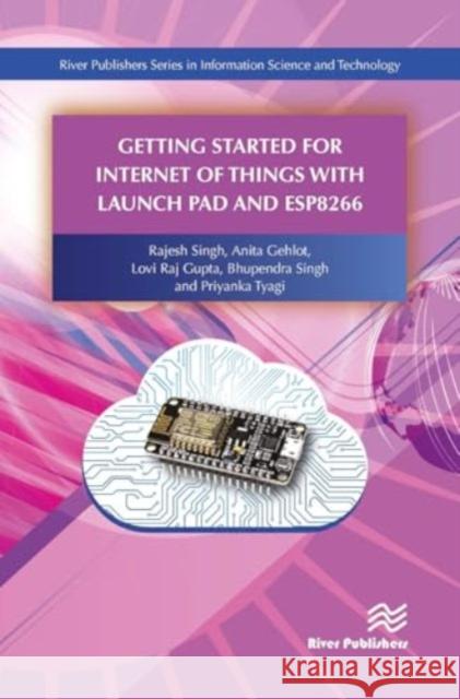 Getting Started for Internet of Things with Launch Pad and Esp8266 Rajesh Singh Anita Gehlot Lovi Raj Gupta 9788770043656