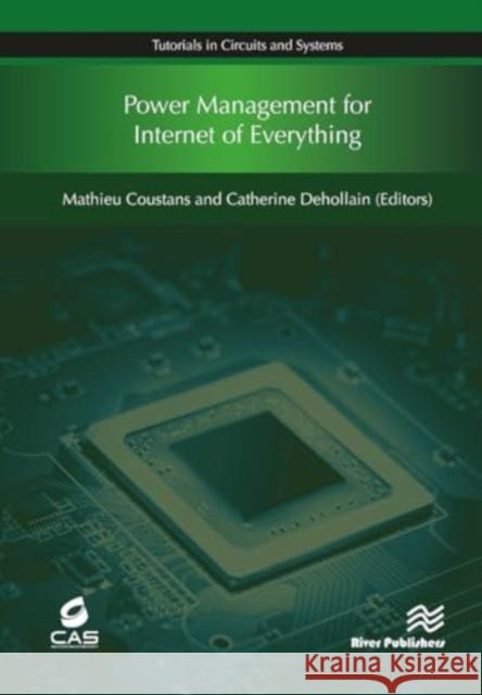 Power Management for Internet of Everything Mathieu Coustans Catherine Dehollain 9788770043892