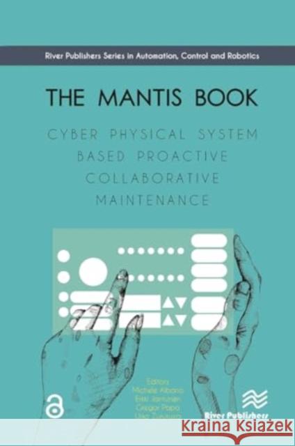 The Mantis Book: Cyber Physical System Based Proactive Collaborative Maintenance Michele Albano Urko Zurutuza 9788770043939