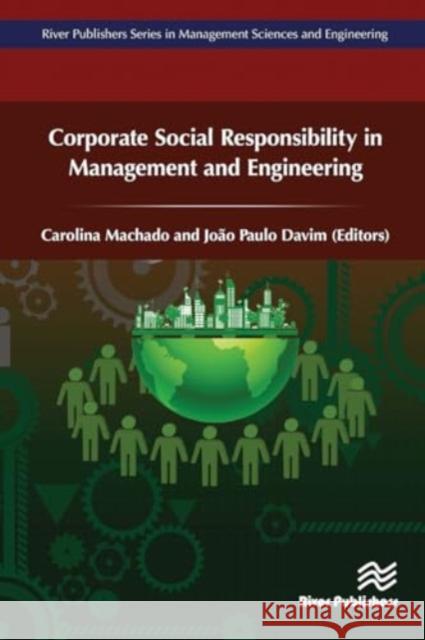 Corporate Social Responsibility in Management and Engineering Carolina Machado Jo?o Paulo Davim 9788770043991 River Publishers