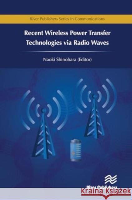 Recent Wireless Power Transfer Technologies Via Radio Waves Naoki Shinohara 9788770044103