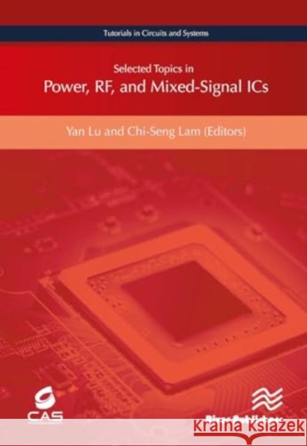 Selected Topics in Power, Rf, and Mixed-Signal ICS Yan Lu Chi-Seng Lam 9788770044127 River Publishers