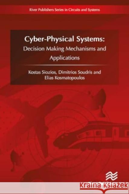 Cyberphysical Systems: Decision Making Mechanisms and Applications Kostas Siozios Dimitrios Soudris Elias Kosmatopoulos 9788770044202 River Publishers