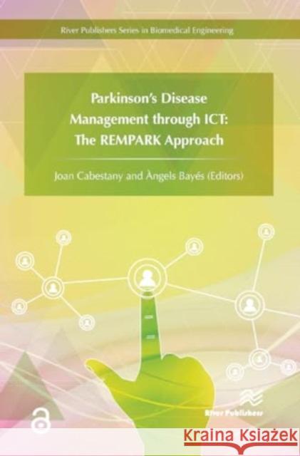 Parkinson's Disease Management Through ICT: The Rempark Approach Joan Cabestany Angels Bayes 9788770044264