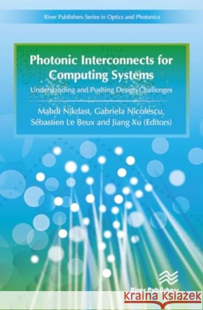 Photonic Interconnects for Computing Systems: Understanding and Pushing Design Challenges Gabriela Nicolescu Mahdi Nikdast S?bastien L 9788770044301