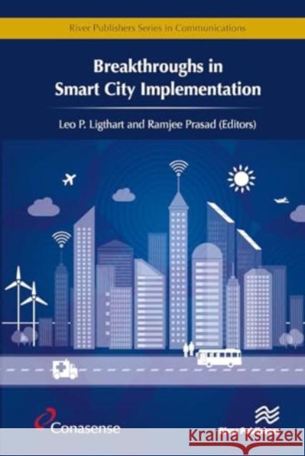 Breakthroughs in Smart City Implementation Leo P. Ligthart Ramjee Prasad 9788770044332