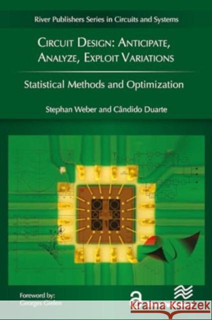 Circuit Design: Anticipate, Analyze, Exploit Variations Stephan Weber Candido Duarte 9788770044356 River Publishers