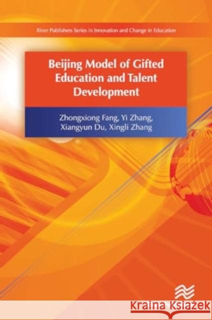 Beijing Model of Gifted Education and Talent Development Zhongxiong Fang Yi Zhang Xiangyun Du 9788770044394 River Publishers