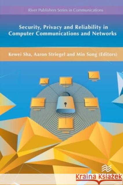 Security, Privacy and Reliability in Computer Communications and Networks Kewei Sha Aaron Striegel Min Song 9788770044479 River Publishers