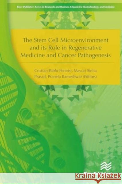 The Stem Cell Microenvironment and Its Role in Regenerative Medicine and Cancer Pathogenesis Cristian Pablo Pennisi Mayuri Sinha Prasad Pranela Rameshwar 9788770044486 River Publishers