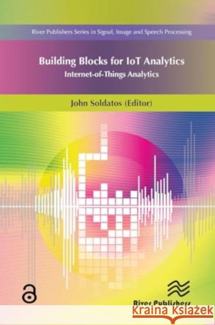 Building Blocks for Iot Analytics Internet-Of-Things Analytics John Soldatos 9788770044493