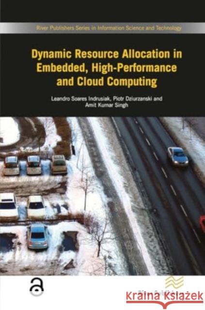 Dynamic Resource Allocation in Embedded, High-Performance and Cloud Computing Leando Soares Indrusiak Piotr Dziurzanski Amit Kuma 9788770044523 River Publishers