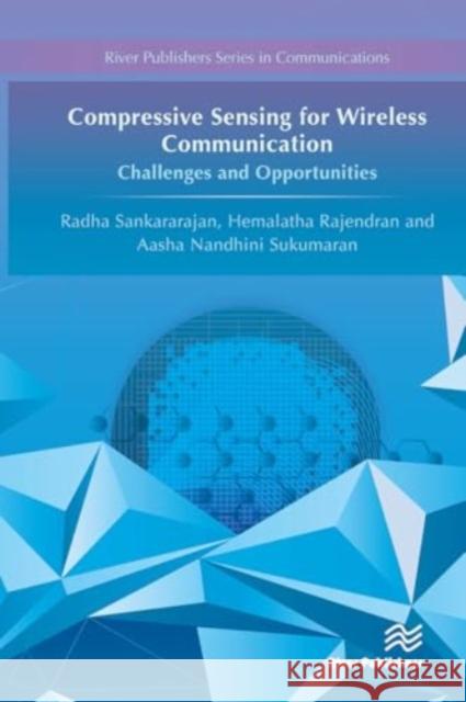 Compressive Sensing for Wireless Communication: Challenges and Opportunities Radha Sankararajan Hemalatha Rajendran Aasha Nandhin 9788770044530 River Publishers