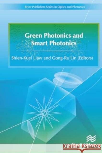 Green Photonics and Smart Photonics Shien-Kuei Liaw Gong-Ru Lin 9788770044592 River Publishers