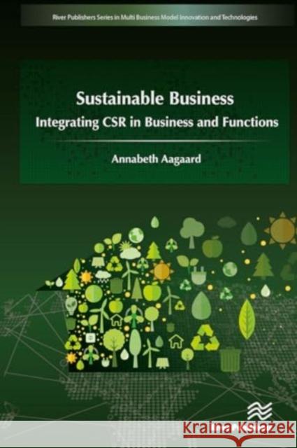 Sustainable Business: Integrating Csr in Business and Functions Annabeth Aagaard 9788770044653 River Publishers