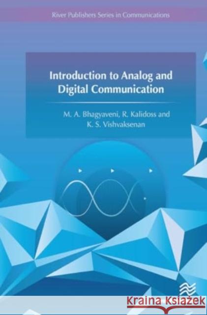 Introduction to Analog and Digital Communication M. A. Bhagyaveni R. Kalidoss K. S. Vishvaksenan 9788770044745 River Publishers