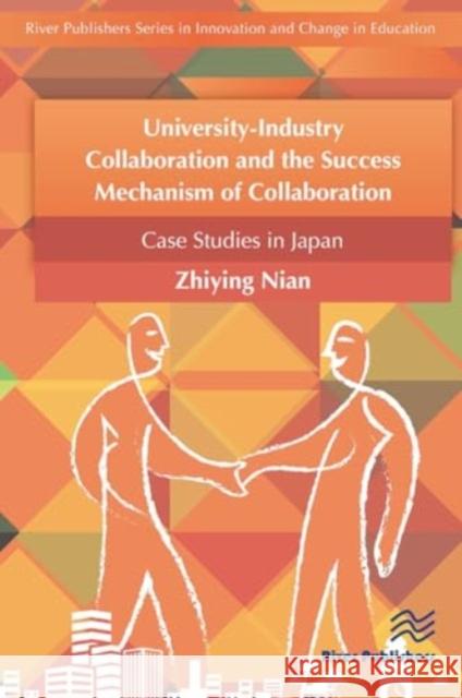 University-Industry Collaboration and the Success Mechanism of Collaboration Nian Zhiying 9788770044776 River Publishers