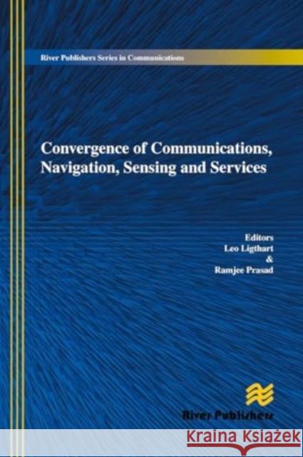 Convergence of Communications, Navigation, Sensing and Services Leo Ligthart Ramjee Prasad 9788770044998 River Publishers