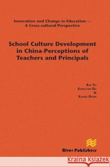 School Culture Development in China - Perceptions of Teachers and Principals Kai Yu Xiangyun Du Xiaoju Duan 9788770045001 River Publishers