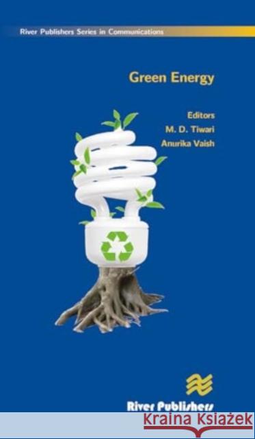 Green Energy M. D. Tiwari Anurika Vaish 9788770045216 River Publishers