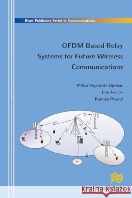 Ofdm Based Relay Systems for Future Wireless Communications Milica Pejanovic-Djurisic Enis Kocan Ramjee Prasad 9788770045230 River Publishers