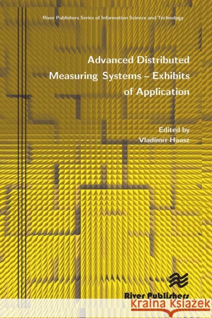 Advanced Distributed Measuring Systems - Exhibits of Application Vladim R. Haasz 9788770045261