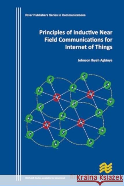 Principles of Inductive Near Field Communications for Internet of Things Johnson I. Agbinya 9788770045322 River Publishers