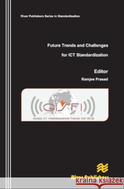 Future Trends and Challenges for ICT Standardization Ramjee Prasad 9788770045537 River Publishers