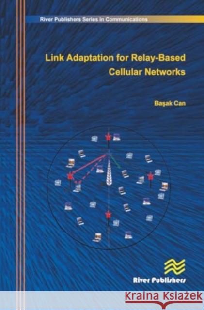 Link Adaptation for Relay-Based Cellular Networks Basak Can 9788770045544 River Publishers