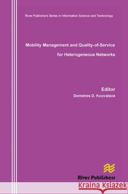 Mobility Management and Quality-Of-Service for Heterogeneous Networks Demetres D. Kouvatsos 9788770045605 River Publishers