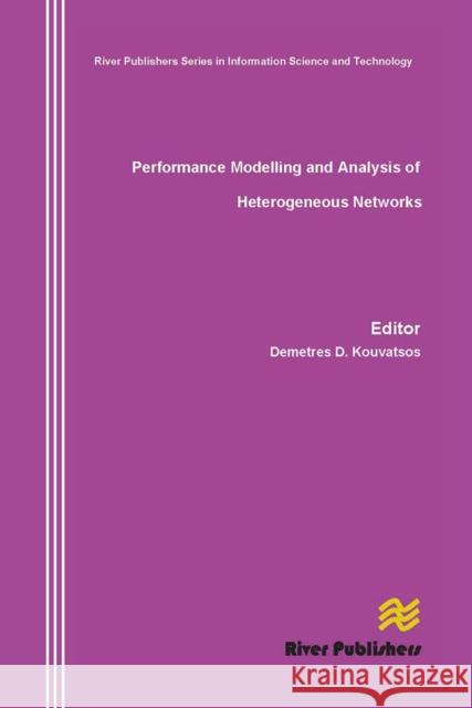 Performance Modelling and Analysis of Heterogeneous Networks Demetres D. Kouvatsos 9788770045629 River Publishers