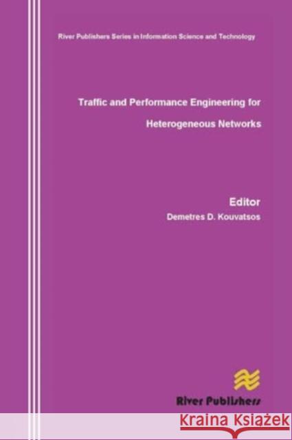 Traffic and Performance Engineering for Heterogeneous Networks Demetres D. Kouvatsos 9788770045643 River Publishers