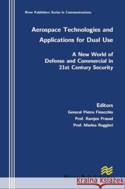 Aerospace Technologies and Applications for Dual Use Pietro Finocchio Ramjee Prasad Marina Ruggieri 9788770045674 River Publishers