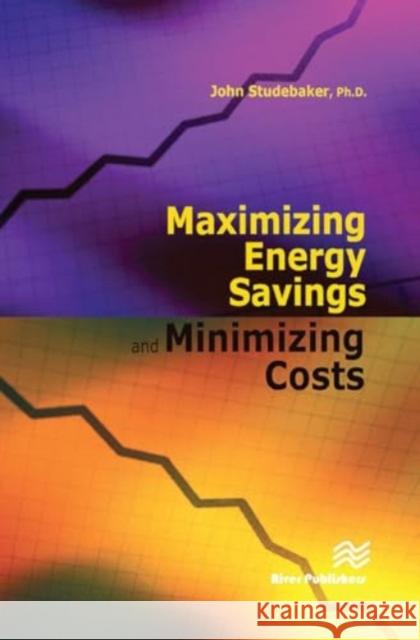 Maximizing Energy Savings and Minimizing Energy Costs John M. Studebaker 9788770045681