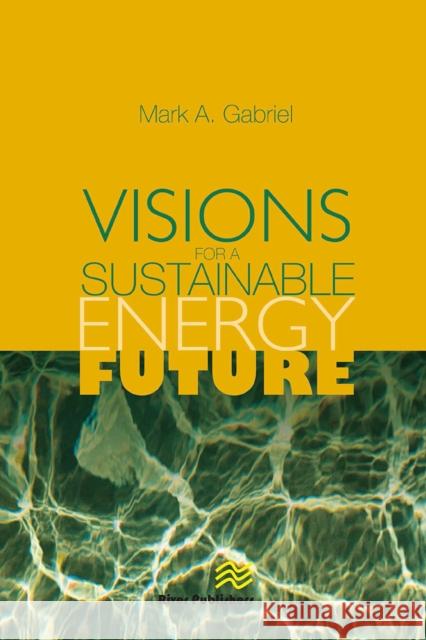Visions for a Sustainable Energy Future Mark A. Gabriel 9788770045735