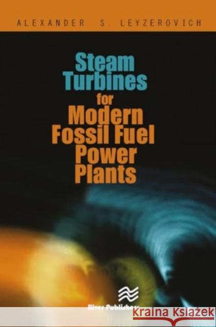 Steam Turbines for Modern Fossil-Fuel Power Plants Alexander S. Leyzerovich 9788770045766 River Publishers